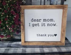 dear-mom-i-get-it-now-mothers-day-gift-idea
